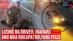 Lasing na driver, inararo ang mga nakapatrolyang pulis | GMA Integrated Newsfeed