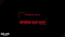 Tümer Avcı - Köprüden Geçti Gelin (Official Audio)
