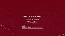 Seda Kurnaz - Değmen Benim Gamlı Yaslı Gönlüme (Official Audio)