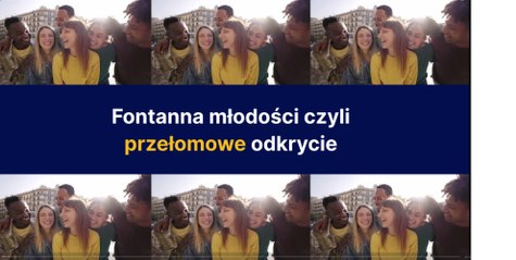 Fontanna młodości czyli przełomowe odkrycie