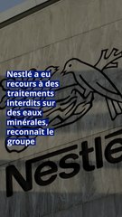 Nestlé a eu recours à des traitements interdits sur des eaux minérales, reconnaît le groupe.