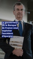 Le gouverneur de la Banque de France veut exploiter l’excédent d’épargne.