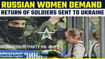 Russia-Ukraine War: Russian women say the soldiers fighting war deserve to come home | Oneindia
