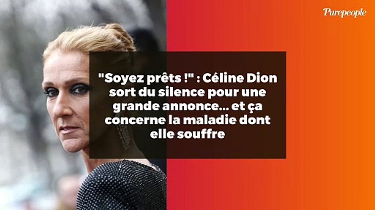 "Soyez prêts !" : Céline Dion sort du silence pour une grande annonce... et ça concerne la maladie dont elle souffre