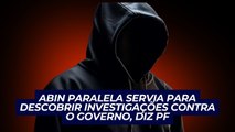 ABIN paralela monitorava investigações contra Bolsonaro e aliados, diz PF