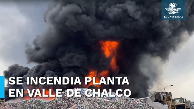 Registran incendio en planta recicladora de Santa Catarina en Valle de Chalco
