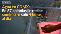 #agua en #cdmx : En 87 #colonias se recibe #suministro solo 4 #horas al día