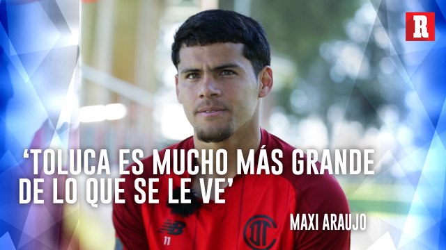 Maxi Araujo considera que Toluca es mucho 'más grande de lo que se le ve'