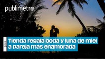 Tienda regala boda y luna de miel a pareja más enamorada