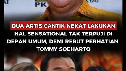 Dua Artis cantik nekat lakukan hal sensational tak terpuji di depan umum, demi rebut perhatian Tommy Soeharto