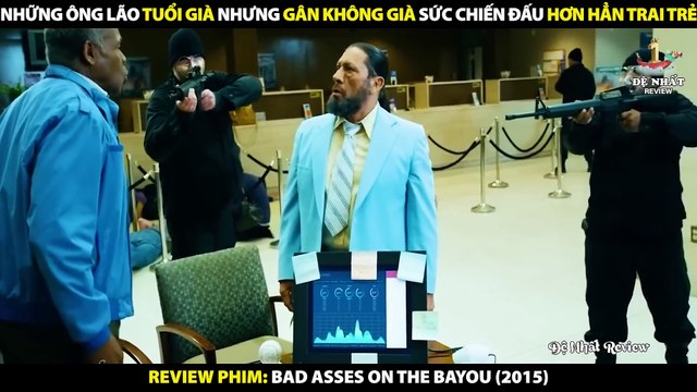 Những Ông Lão Tuổi Già Nhưng Gân Không Già - Sức Chiến Đấu Hơn Hẳn Trai Trẻ - Review Phim Bố Đời 3