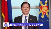 PBBM, balik-bansa na matapos ang produktibong pagbisita sa Vietnam