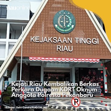 Kejati Riau Kembalikan Berkas Perkara Dugaan KDRT Oknum Anggota Polresta Pekanbaru
