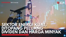 Sektor Energi Kuat, Ditopang Peluang Dividen dan Harga Minyak