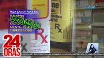 Mga gamot para sa cancer, hypertension, diabetes atbp., inaasahang magmumura matapos tanggalan ng buwis | 24 Oras