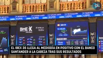 El Ibex 35 llega al mediodía en positivo con el Banco Santander a la cabeza tras sus resultados
