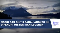 PUNYA NYALI KE SINI? DANAU YANG FAMILIAR KITA KETAHUI TERNYATA ANGKER JUGA LHO