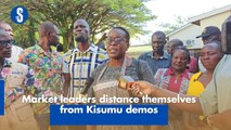 Market leaders distance themselves from Kisumu demos