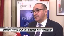 Laurent Nuñez : «La ligne rouge a été franchie cet après-midi»