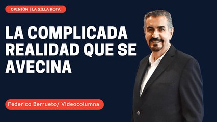 La complicada realidad que se avecina  #FedericoBerrueto