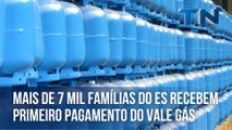 Mais de 7 mil famílias do ES recebem primeiro pagamento do Vale Gás