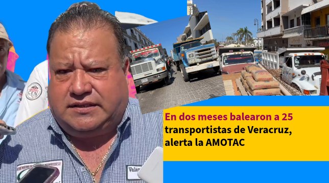 En dos meses balearon a 25 transportistas de Veracruz, alerta la AMOTAC