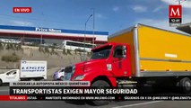 Transportistas bloquean la México-Querétaro; exigen incrementar la seguridad