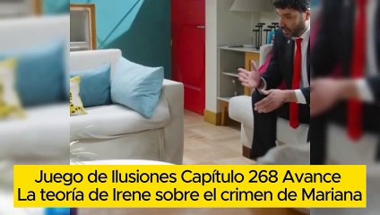 Juego de Ilusiones Capítulo 268 Avance