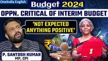 Budget 2024| CPI Leader P. Santosh Kumar Criticizes the Interim Budget 2024| Oneindia