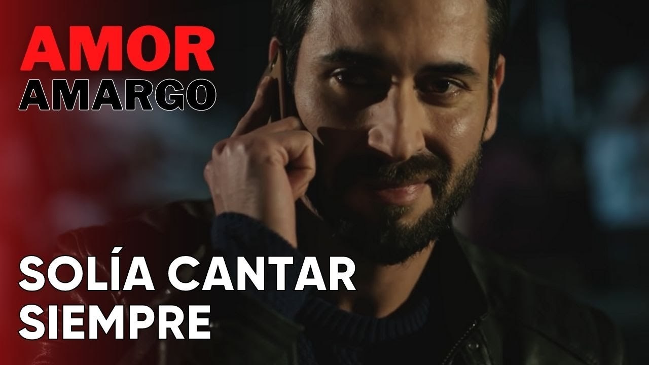 Solía ​​Cantar Siempre | Amor Amargo - Capitulo 11
