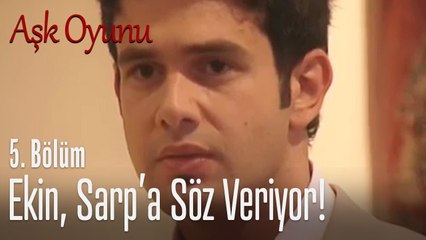 Ekin, Sarp'a ne söz verdi? - Aşk Oyunu 5. Bölüm