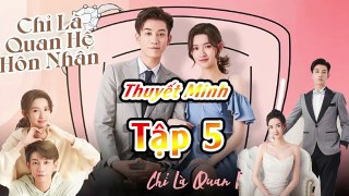 CHỈ LÀ QUAN HỆ HÔN NHÂN TẬP 5 THUYẾT MINH