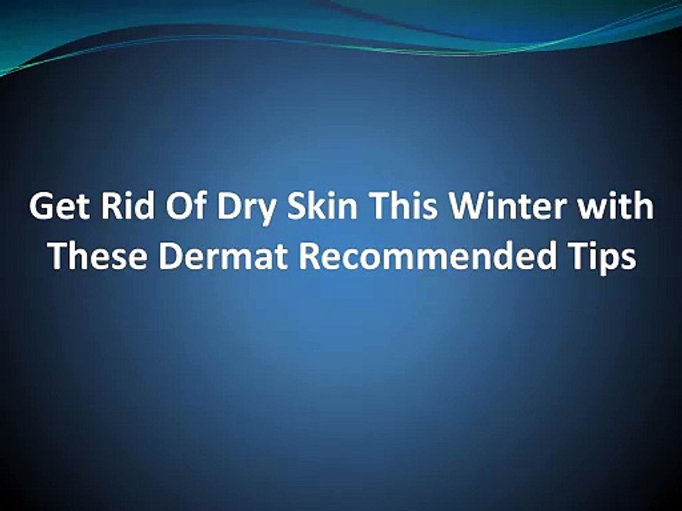 PPT Get Rid Of Dry Skin This Winter with These Dermat Recommended Tips