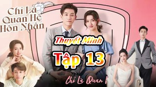 CHỈ LÀ QUAN HỆ HÔN NHÂN TẬP 13 THUYẾT MINH