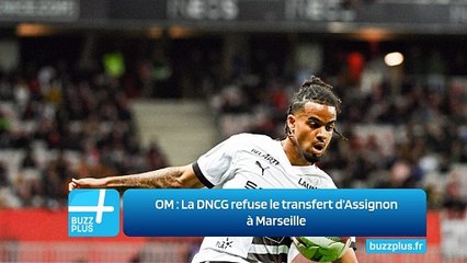 OM ‍: La DNCG refuse le transfert d’Assignon à Marseille
