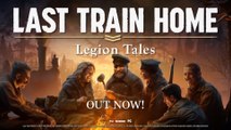 Last Train Home Legion Tales Official Launch Trailer