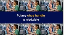 Polacy chcą handlu w niedziele