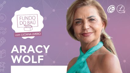 ARACY WOLF | HISTÓRIAS E RECORDAÇÕES DE CARREIRA