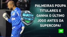 Palmeiras VENCE o ÚLTIMO JOGO antes da Supercopa; Gabigol DESENCANTA, e Flamengo GANHA | BATE PRONTO