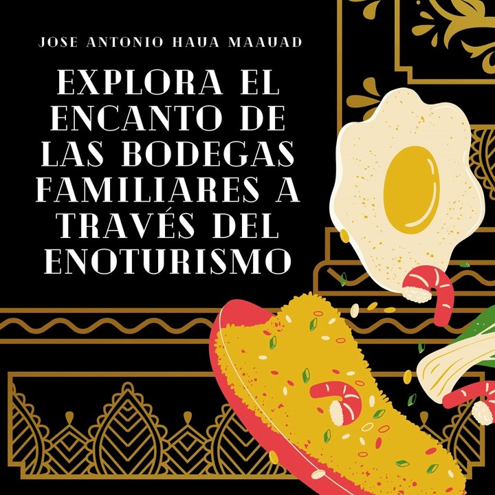 Jose Antonio Haua Maauad- Sumérgete en una experiencia única de enoturismo en bodegas familiares (parte 1)