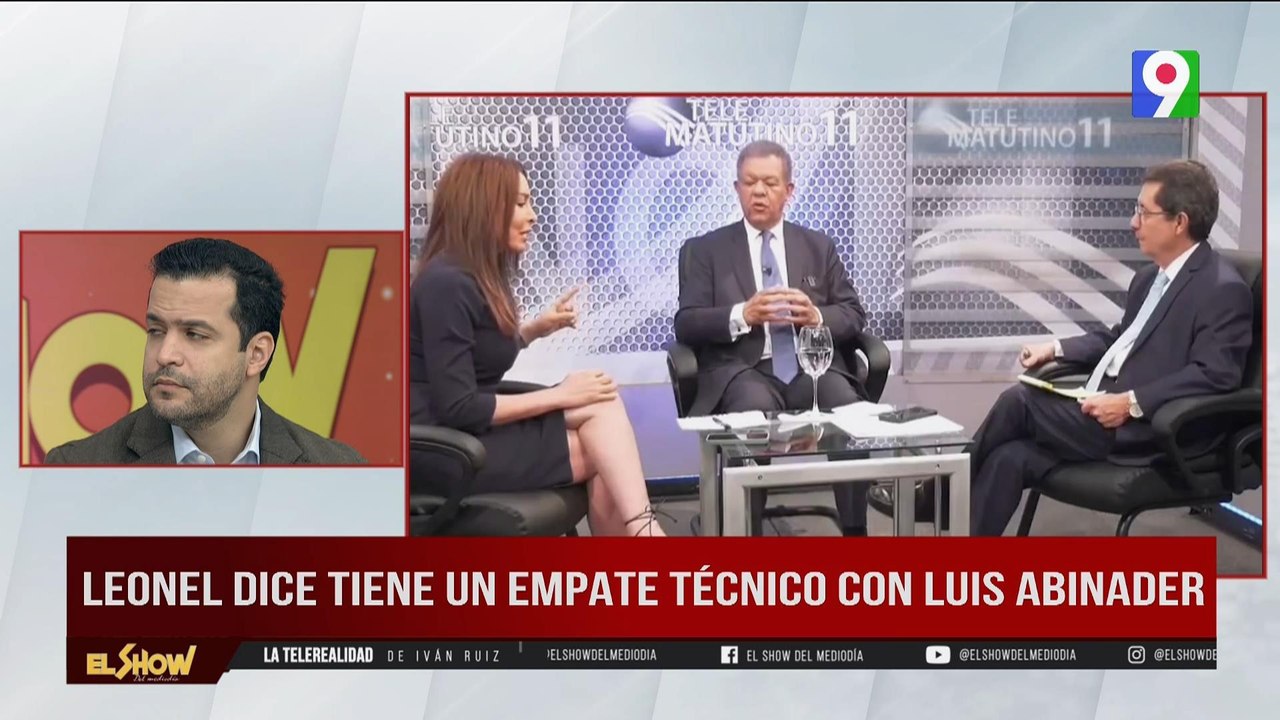 Leonel Dice Tiene Un Empate Técnico Con Luis Abinader | El Show Del ...