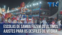 Escolas de samba fazem os últimos ajustes para os desfiles de Vitória