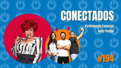 Conectados #194 - Participação Especial: Nany People - 01/02/2024