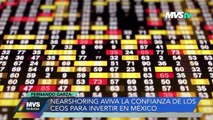 NEARSHORING AVIVA LA CONFIANZA DE LOS CEOS PARA INVERTIR EN MÉXICO