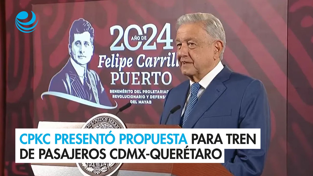 AMLO confirma que CPKC presentó propuesta para tren de pasajeros CDMX-Querétaro