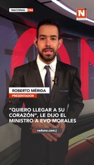 "Quiero llegar a su corazón", dijo el Ministro Montaño a Evo Morales