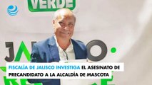 Fiscalía de Jalisco investiga el asesinato de precandidato a la alcaldía de Mascota