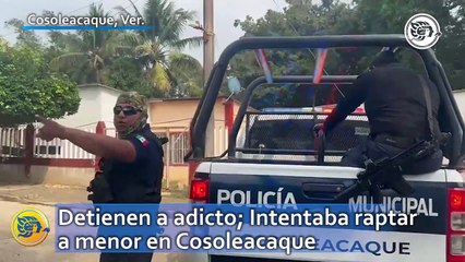 Detienen a adicto; Intentaba raptar a menor en Cosoleacaque