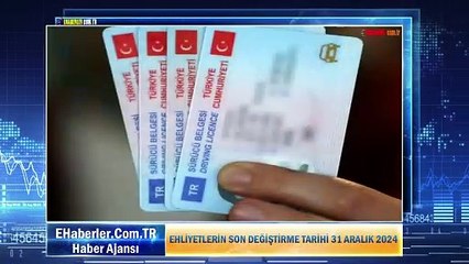EHLİYETLERİN SON DEĞİŞTİRME TARİHİ 31 ARALIK 2024
