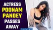 Breaking News: Model Poonam Pandey Passes Away at 32 Due to Cervical Cancer | Oneindia News